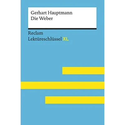 Abbildung von Die Weber von Gerhart Hauptmann: Lektüreschlüssel mit Inhaltsangabe, Interpretation, Prüfungsaufgaben Lösungen, Lernglossar. (Reclam XL)