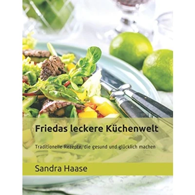 Abbildung von Friedas leckere Küchenwelt: Traditionelle Rezepte, die gesund und glücklich machen