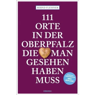Abbildung von 111 Orte in der Oberpfalz, die man gesehen haben muss: Reiseführer, komplett überarbeitete Neuauflage
