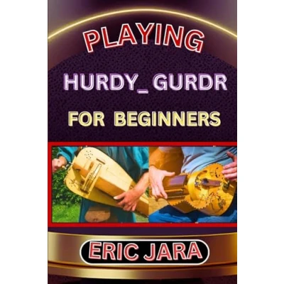 Abbildung von PLAYING HURDY_ GURDR FOR BEGINNERS: Complete Procedural Melody Guide To Understand, Learn And Master How Play Hurdy_Durdy Like A Pro Even With No Former Experience