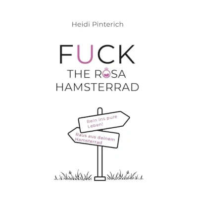 Abbildung von Fuck the rosa Hamsterrad: Raus aus deinem Hamsterrad rein ins pure Leben!