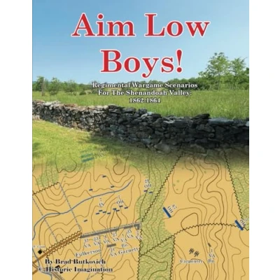 Abbildung von Aim Low Boys!: Regimental Wargame Scenarios in the Shenandoah Valley: 1862 1864