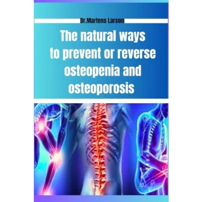 Abbildung von The Natural Ways To Prevent or Reverse Osteopenia And Osteoporosis