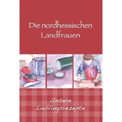 Abbildung von Die nordhessischen Landfrauen Unsere Lieblingsrezepte (Kochen und Kulinarisch)