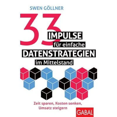 Abbildung von 33 Impulse für einfache Datenstrategien im Mittelstand: Zeit sparen, Kosten senken, Umsatz steigern (Dein Business)