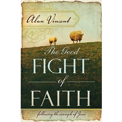 Abbildung von the Good Fight of Faith: Following Example Jesus