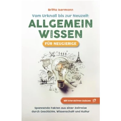 Abbildung von Allgemeinwissen für Neugierige Vom Urknall bis zur Neuzeit: Spannende Fakten aus einer Zeitreise durch Geschichte, Wissenschaft und Kultur