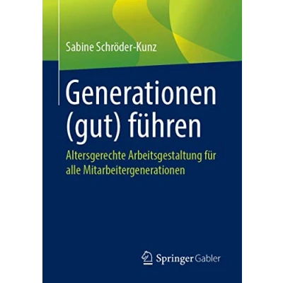 Abbildung von Generationen (gut) führen: Altersgerechte Arbeitsgestaltung für alle Mitarbeitergenerationen