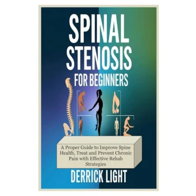 Abbildung von SPINAL STENOSIS FOR BEGINNERS: A Proper Guide to Improve Spine Health, Treat and Prevent Chronic Pain with Effective Rehab Strategies