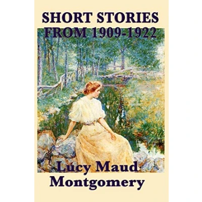 Abbildung von The Short Stories of Lucy Maud Montgomery from 1909 1922