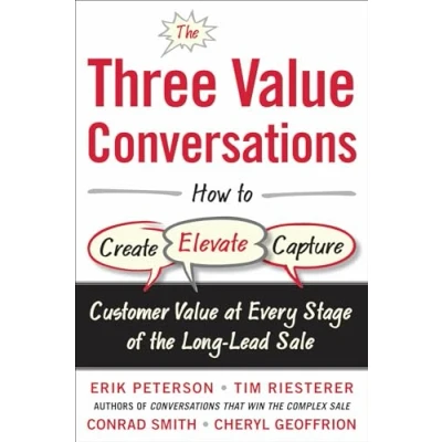 Abbildung von the Three Value Conversations: How to Create, Elevate, and Capture Customer at Every Stage of Long Lead Sale