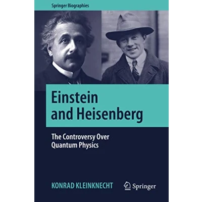 Abbildung von Einstein and Heisenberg: The Controversy Over Quantum Physics (Springer Biographies)