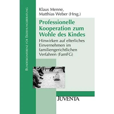 Abbildung von Professionelle Kooperation zum Wohle des Kindes: Hinwirken auf elterliches Einvernehmen im familiengerichtlichen Verfahren (FamFG) (Veröffentlichungen der Bundeskonferenz für Erziehungsberatung)