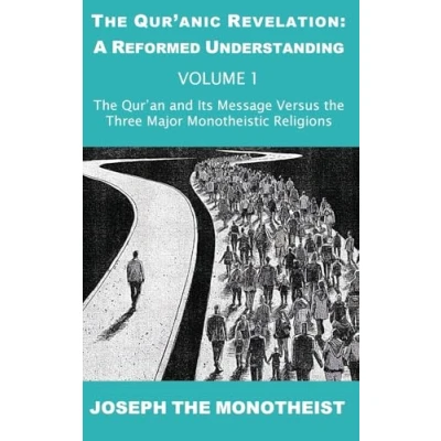 Abbildung von the Qur&#039;an and Its Message Versus Three Major Monotheistic Religions (The Qur’anic Revelation: A Reformed Understanding, Band 1)