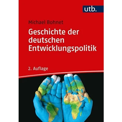 Abbildung von Geschichte der deutschen Entwicklungspolitik: Strategien, Innenansichten, Zeitzeugen, Herausforderungen: Erfolge, Misserfolge, Herausforderungen