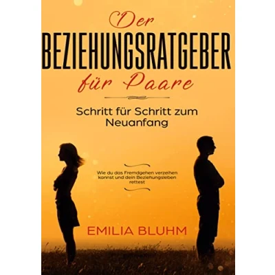 Abbildung von Der Beziehungsratgeber für Paare: Schritt zum Neuanfang. Wie du das Fremdgehen verzeihen kannst und dein Beziehungsleben rettest