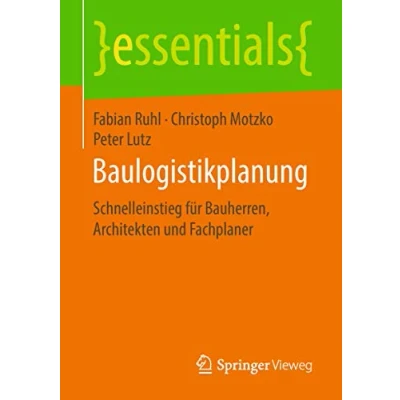 Abbildung von Baulogistikplanung: Schnelleinstieg für Bauherren, Architekten und Fachplaner (essentials)