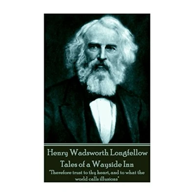 Abbildung von Henry Wadsworth Longfellow Tales of a Wayside Inn: &quot;Therefore trust to thy heart, and what the world calls illusions&quot;