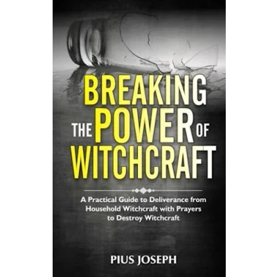 Abbildung von Breaking the Power of Witchcraft: A Practical Guide to Deliverance from Household Witchcraft with Prayers Destroy