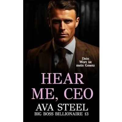 Abbildung von Hear me, CEO: Dein Wort ist mein Gesetz (Big Boss Billionaire, Band 13)