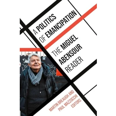 Abbildung von A Politics of Emancipation: The Miguel Abensour Reader (Suny Contemporary French Thought)