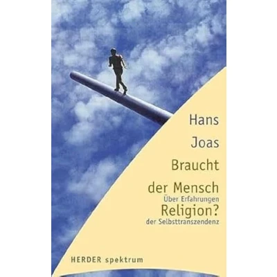 Abbildung von Braucht der Mensch Religion? Über Erfahrungen Selbsttranszendenz (HERDER spektrum)