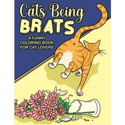 Abbildung von Cats Being Brats: A Funny Coloring Book For Cat Lovers