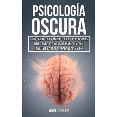 Abbildung von Manipulación y Psicología Oscura: Cómo Analizar Manipular a las Personas utilizando Técnicas de Manipulación, Lenguaje Corporal, Persuasión PNL