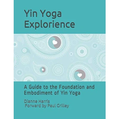 Abbildung von the Yin Yoga Explorience: A Guide to Foundation and Embodiment of