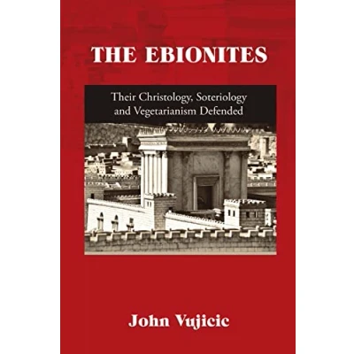 Abbildung von THE EBIONITES: Their Christology, Soteriology and Vegetarianism Defended