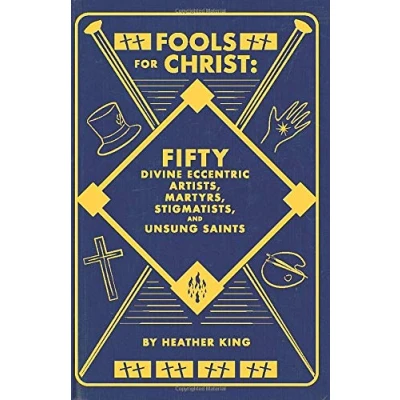 Abbildung von FOOLS FOR CHRIST: FIFTY DIVINE ECCENTRIC ARTISTS, MARTYRS, STIGMATISTS, AND UNSUNG SAINTS