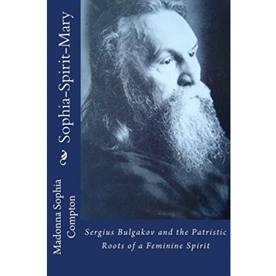 Abbildung von Sophia Spirit Mary: Sergius Bulgakov and the Patristric Roots of a Feminine