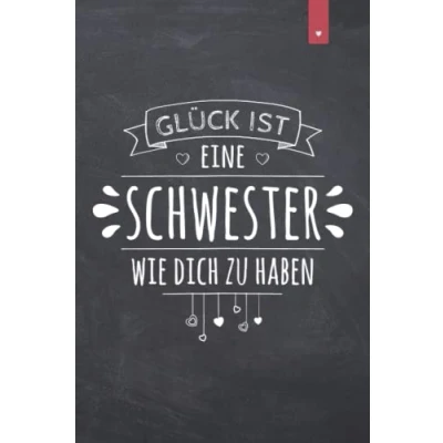 Abbildung von Glück ist eine Schwester wie Dich zu haben: Liebevoll gestaltetes Notizbuch im DIN A5 Format für die beste 120 Seiten liniert Geschenk zum Geburtstag oder Weihnachten