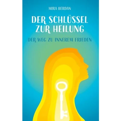 Abbildung von Der Schlüssel zur Heilung: Weg zu innerem Frieden