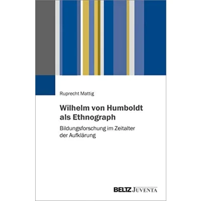 Abbildung von Wilhelm von Humboldt als Ethnograph: Bildungsforschung im Zeitalter der Aufklärung