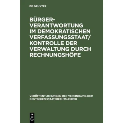 Abbildung von Bürgerverantwortung im demokratischen Verfassungsstaat / Kontrolle der Verwaltung durch Rechnungshöfe: Berichte und Diskussionen auf Tagung ... Deutschen Staatsrechtslehrer, 55, Band 55)