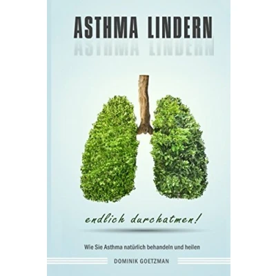 Abbildung von Asthma lindern Wie Sie natürlich behandeln und heilen endlich durchatmen!