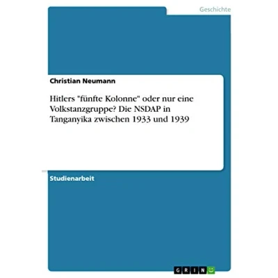 Abbildung von Hitlers &quot;fünfte Kolonne&quot; oder nur eine Volkstanzgruppe? Die NSDAP in Tanganyika zwischen 1933 und 1939
