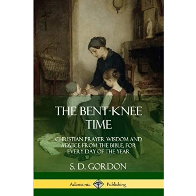 Abbildung von the Bent Knee Time: Christian Prayer Wisdom and Advice from Bible, For Every Day of Year