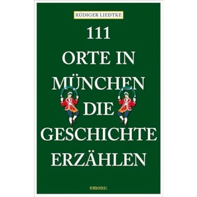Abbildung von 111 Orte in München, die Geschichte erzählen: Reiseführer