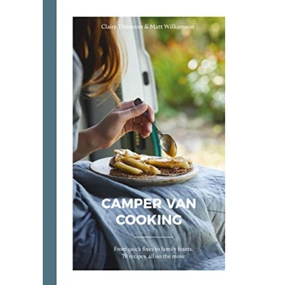 Abbildung von Camper Van Cooking: From Quick Fixes to Family Feasts, 70 Recipes, All on the Move