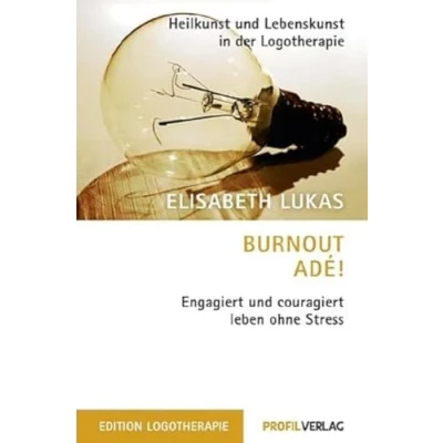Abbildung von Burnout adé!: Engagiert und couragiert leben ohne Stress (Heilkunst Lebensfreude in der Logotherapie)