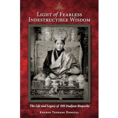 Abbildung von Light of Fearless Indestructible Wisdom: The Life and Legacy His Holiness Dudjom Rinpoche