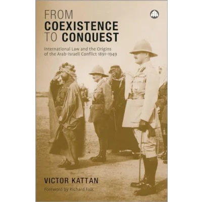 Abbildung von From Coexistence to Conquest: International Law and the Origins of Arab Israeli Conflict, 1891 1949