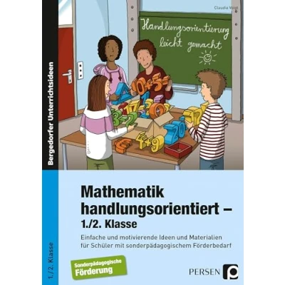Abbildung von Mathematik handlungsorientiert 1./2. Klasse: Einfache und motivierende Ideen Materialien für Schüler mit sonderpädagogischem Förderbedarf (Handlungsorientierung leicht gemacht)