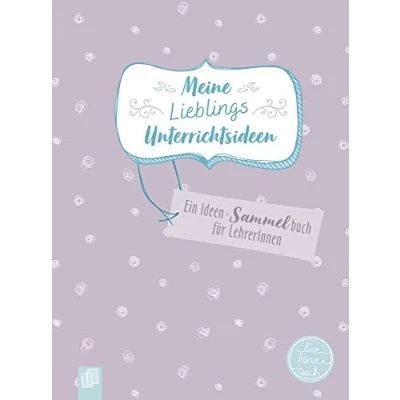 Abbildung von Meine Lieblingsunterrichtsideen: Ein Ideen Sammelbuch für Lehrer und Lehrerinnen (live love teach)