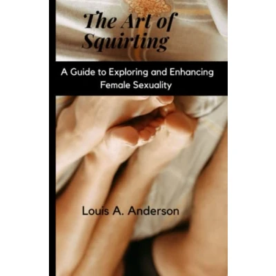 Abbildung von The Art of Squirting: A Guide to Exploring and Enhancing Female Sexuality