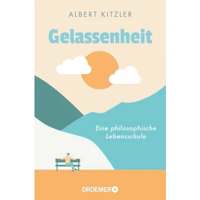 Abbildung von Gelassenheit: Eine philosophische Lebensschule Antike Philosophie als Orientierung in schwierigen Zeiten
