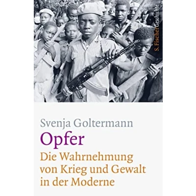 Abbildung von Opfer Die Wahrnehmung von Krieg und Gewalt in der Moderne