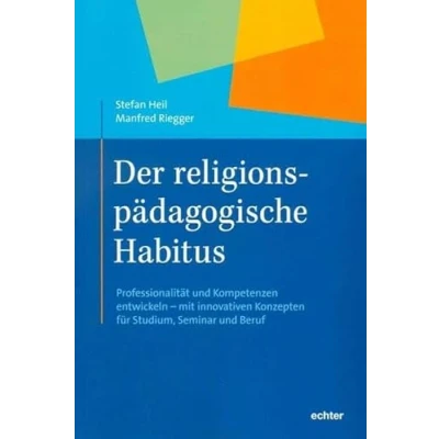 Abbildung von Der religionspädagogische Habitus: Professionalität und Kompetenz entwickeln mit neuen Konzepten für Studium, Seminar Beruf
